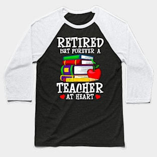 Retired But Forever A Teacher At Heart Baseball T-Shirt